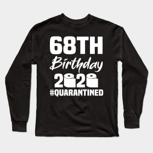 68th Birthday 2020 Quarantined Long Sleeve T-Shirt